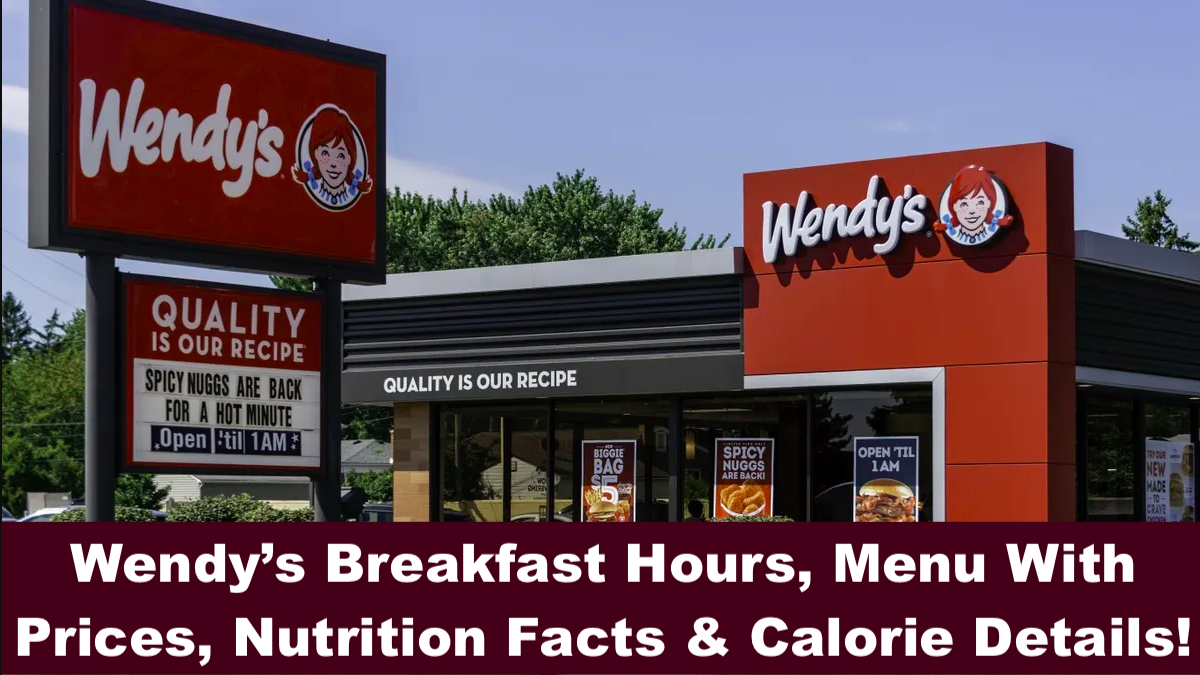 Wendy’s Breakfast Hours, Menu With Prices, Nutrition Facts & Calorie Details!
