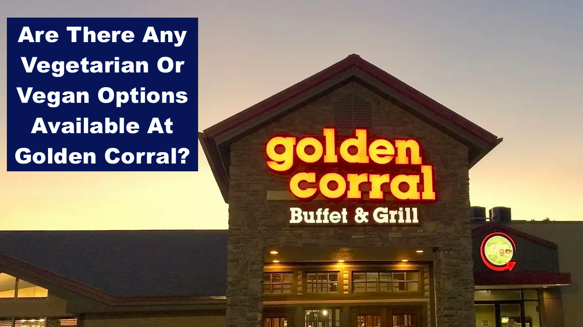 Are There Any Vegetarian Or Vegan Options Available At Golden Corral