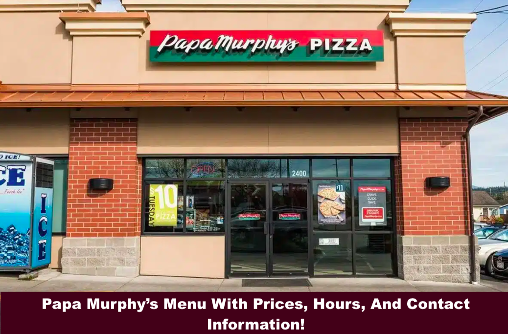 Papa Murphy’s Menu With Prices, Hours, And Contact Information!