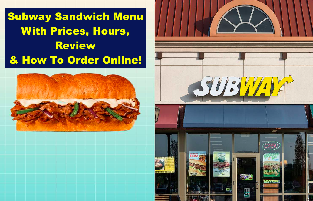 Subway Sandwich Menu With Prices, Hours, Review & How To Order Online!