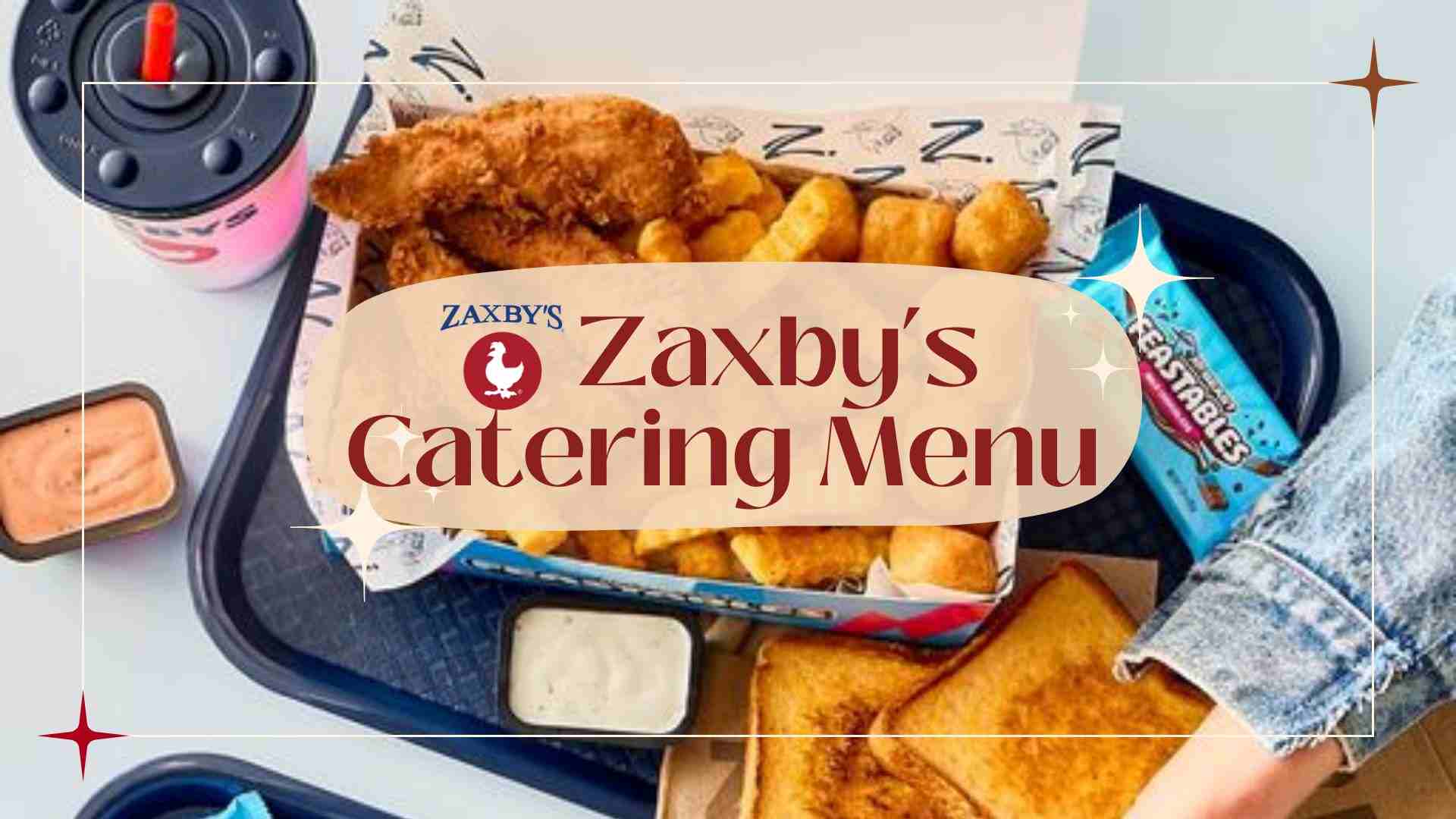 Zaxby’s Catering Menu With Prices, Hours And Customer Services
