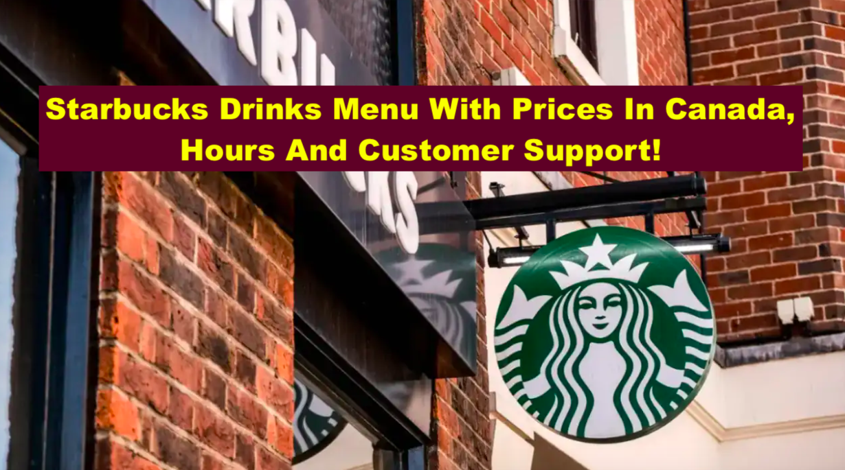 Starbucks Drinks Menu With Prices In Canada, Hours And Customer Support!